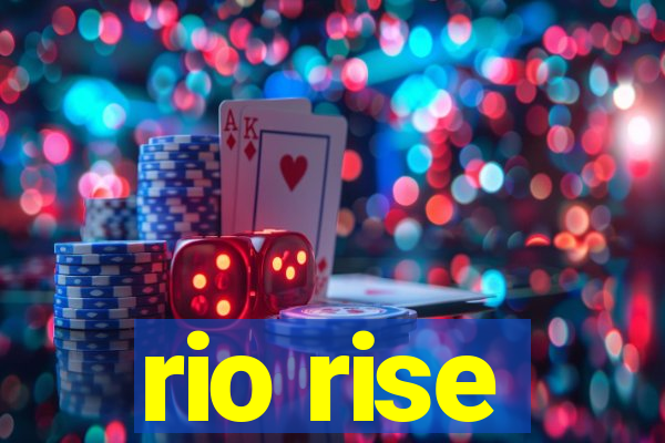 rio rise